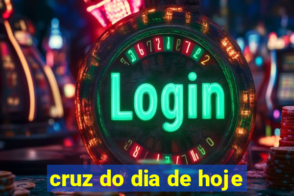 cruz do dia de hoje